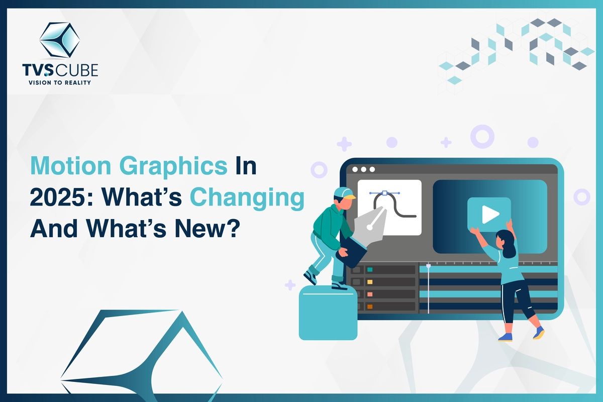 Motion Graphics In 2025 What’s Changing And What’s New By TVS Cube