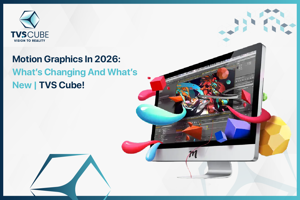 Motion Graphics In 2026 What’s Changing And What’s New By TVS Cube