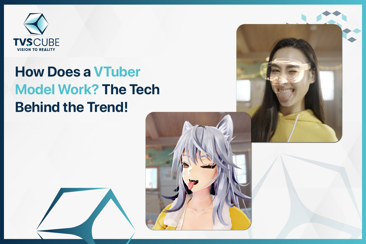 VTuber Model Work The Tech Behind the Trend By TVS Cube