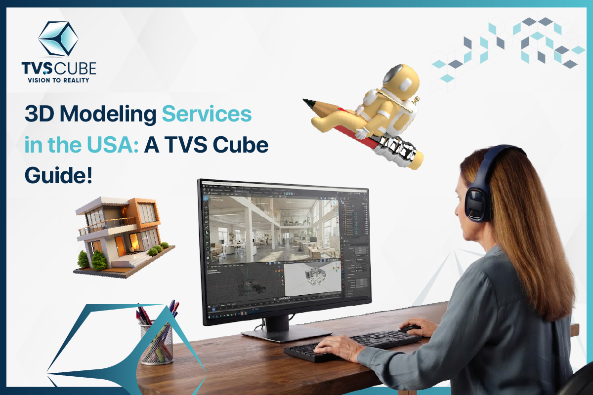 3D Modeling Services in the USA A TVS Cube Guide